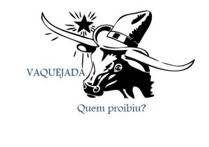 Imagem com o texto: vaquejada, quem proibiu?